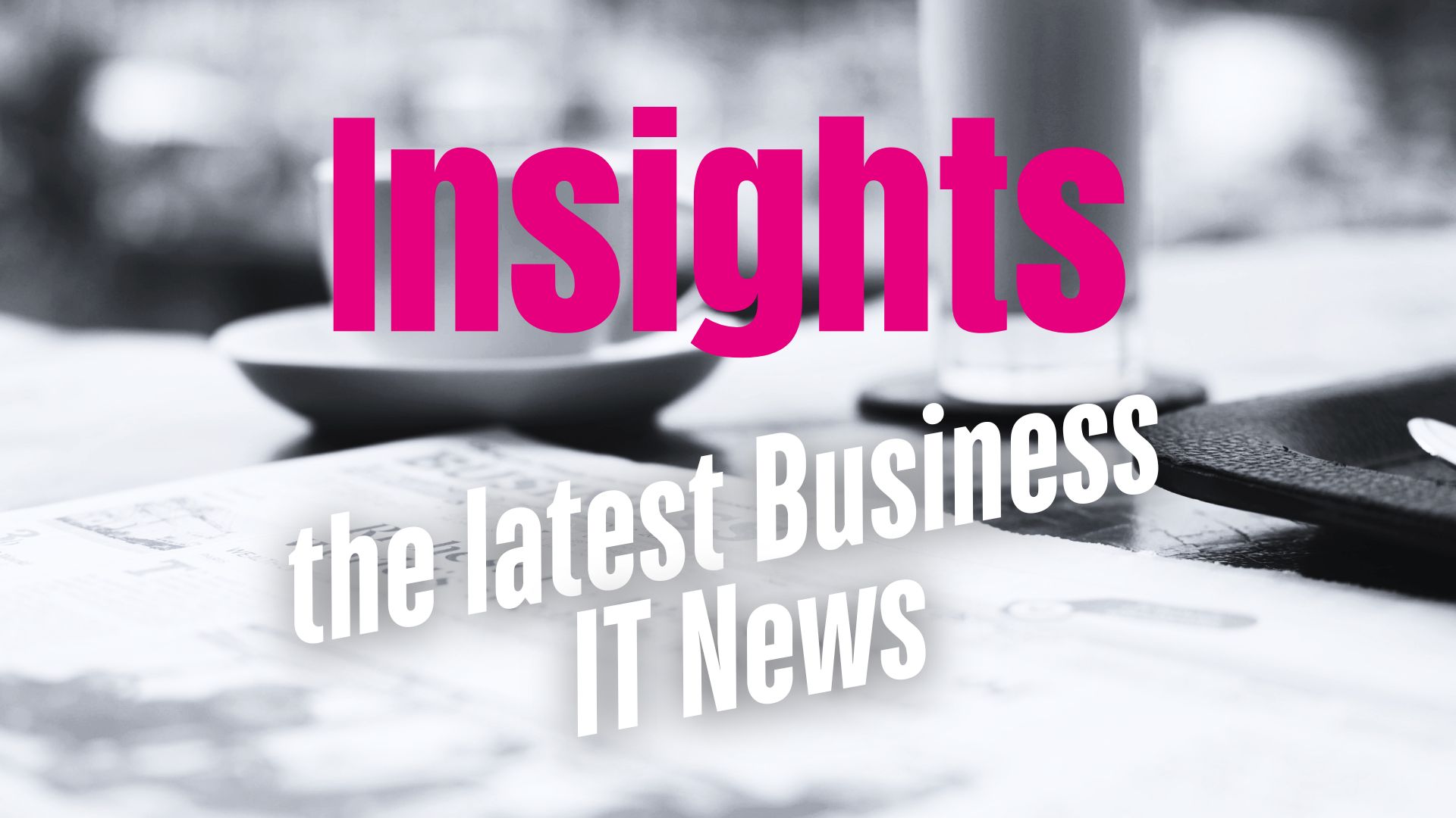Insights - Business IT News - IT West, Cornwall